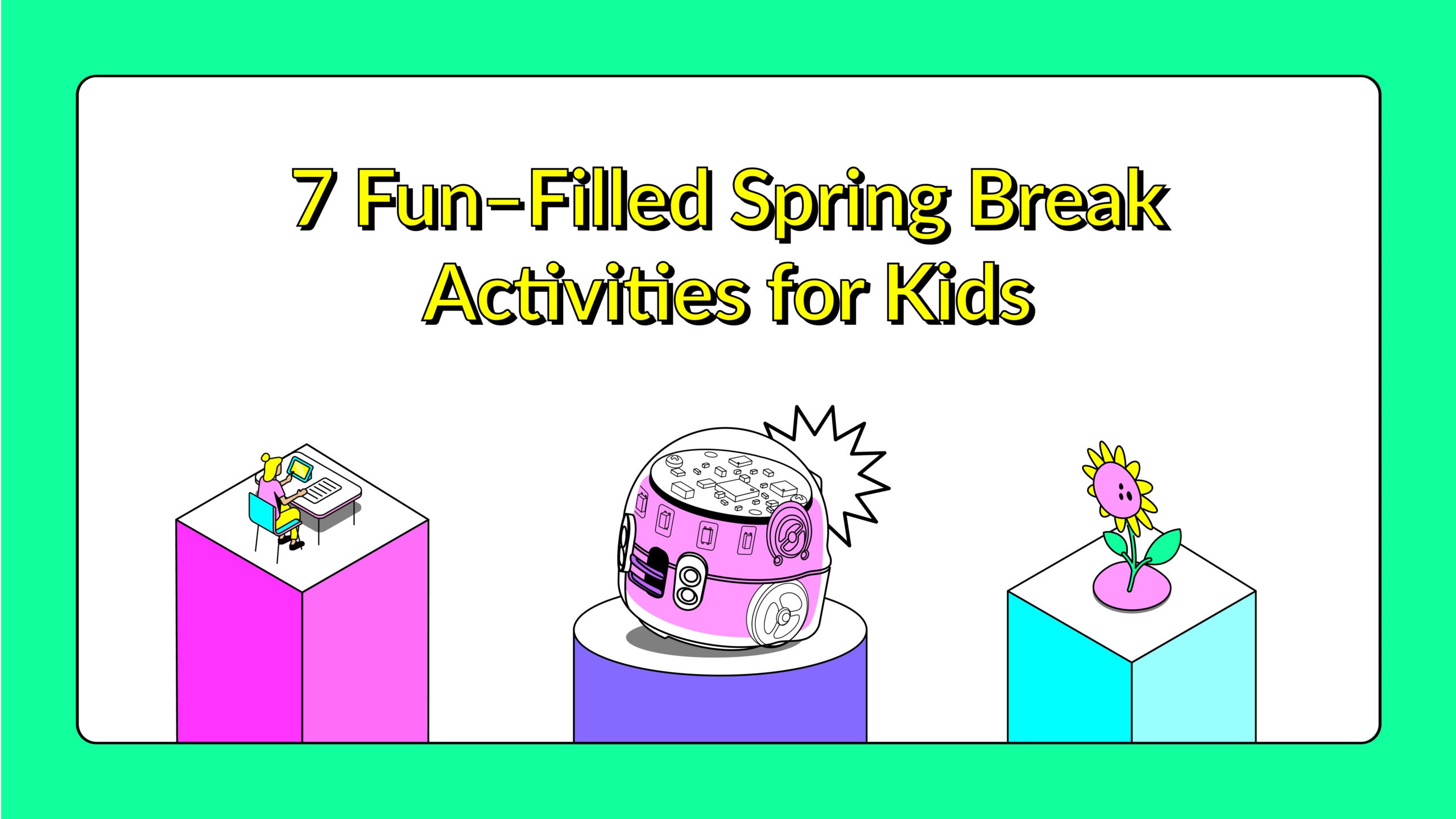 Spring Break Activities: 7 Fun-Filled Ideas for Kids | Ozobot